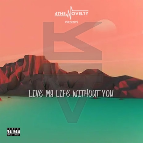 LIVE MY LIFE WITHOUT YOU | Boomplay Music