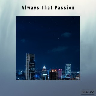 Always That Passion Beat 22