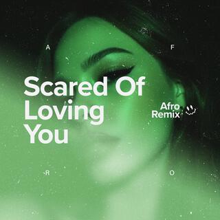 Scared Of Loving You (Afro House)