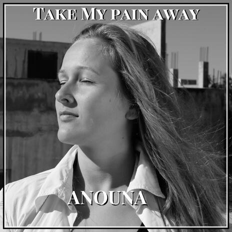 Take My Pain Away | Boomplay Music