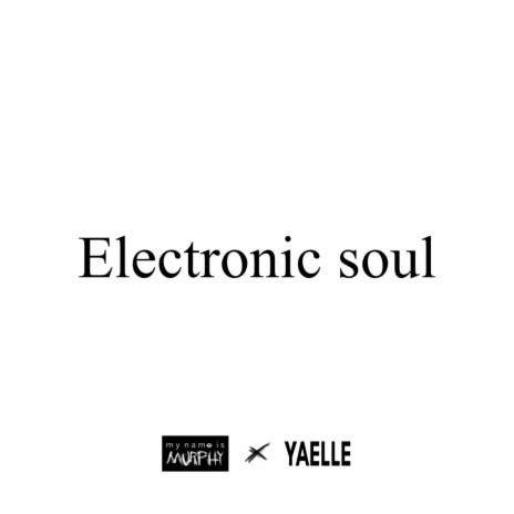 Electronic soul ft. mynameismurphy