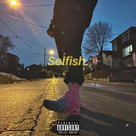 Selfish | Boomplay Music