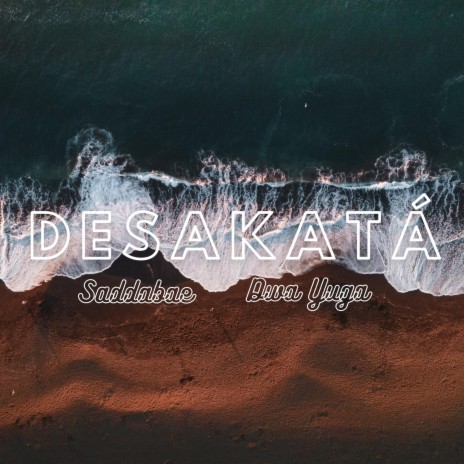 Desakatá ft. Dwa Yuga | Boomplay Music