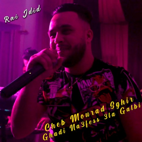 Cheb Mourad Sghir Ghadi Na3fess 3la Galbi | Boomplay Music