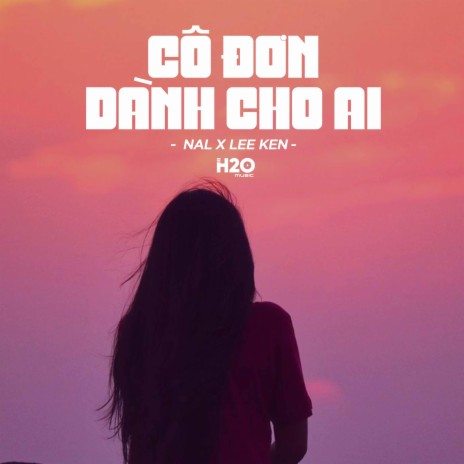 Cô Đơn Dành Cho Ai (Lofi Ver.) ft. H2O Music | Boomplay Music