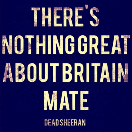 There's Nothing Great About Britain, Mate | Boomplay Music
