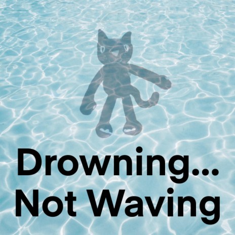 Drowning…Not Waving | Boomplay Music