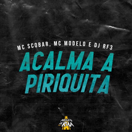 Acalma a Piriquita ft. MC Scobar