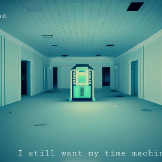 I still want my time machine