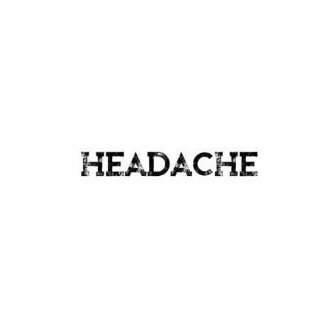 HEADACHE | Boomplay Music