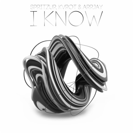 I Know (Original Mix) ft. KVROT & Arrjay | Boomplay Music