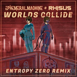 Worlds Collide (Entropy Zero Remix)