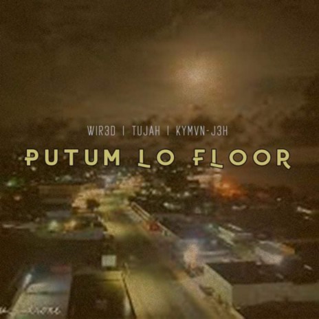 Putum Lo Floor ft. Kymvn-J3H & Tujah | Boomplay Music