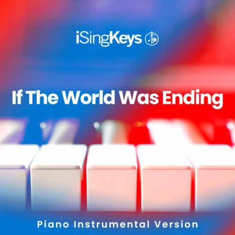 If The World Was Ending - Lower Key (Piano Instrumental Version) | Boomplay Music