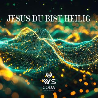 Jesus du bist heilig