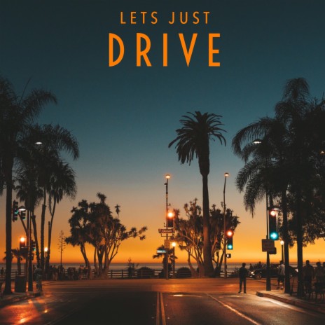 Let's Just Drive | Boomplay Music