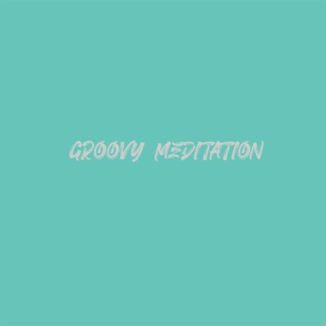 Groovy Meditation