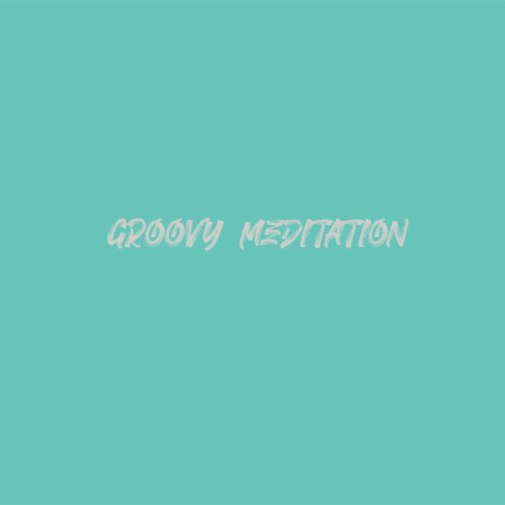 Groovy Meditation | Boomplay Music