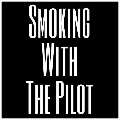 Smoking With The Pilot | Boomplay Music