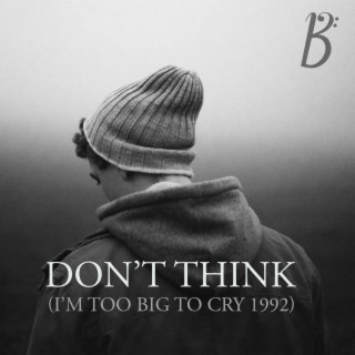 Don't Think (I'm Too Big To Cry 1992)