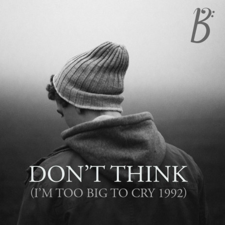 Don't Think (I'm Too Big To Cry 1992) | Boomplay Music