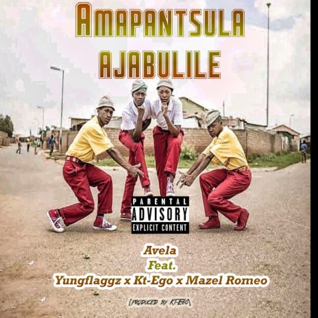 Amapantsula ajabulile ft. Avela, Yungflaggz & Mazel Romeo | Boomplay Music