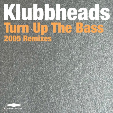 Turn Up The Bass (Klubbheads 2005 Tek Mix) | Boomplay Music