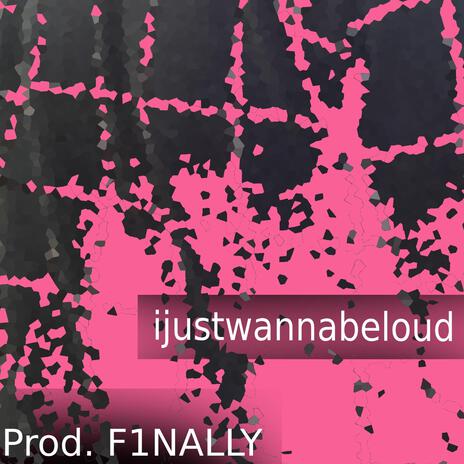 ijustwannabeloud | Boomplay Music