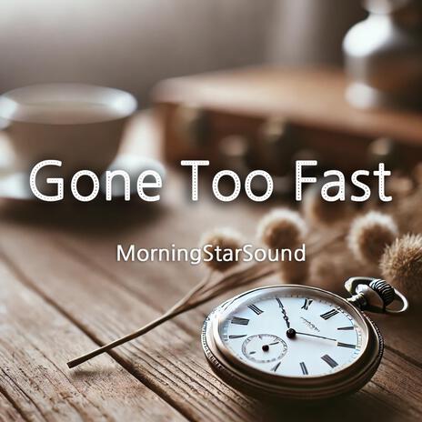 Gone Too Fast | Boomplay Music