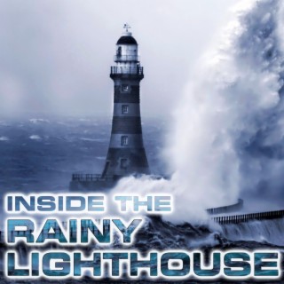 Inside the Rainy Lighthouse (feat. National Geographic Nature Sounds, White Noise Sounds For Sleep, Soothing Sounds, Relaxing Nature Sound, Rain Sounds Station & Ocean Storms Sounds)