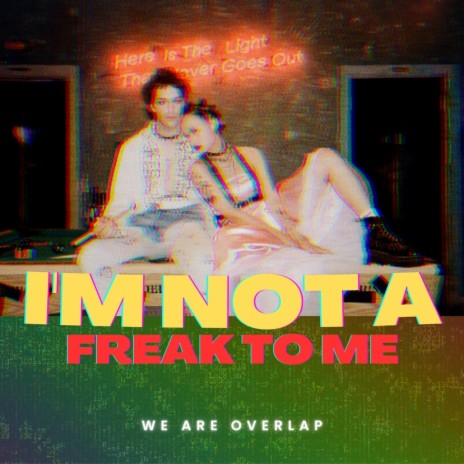 I'm Not A Freak To Me