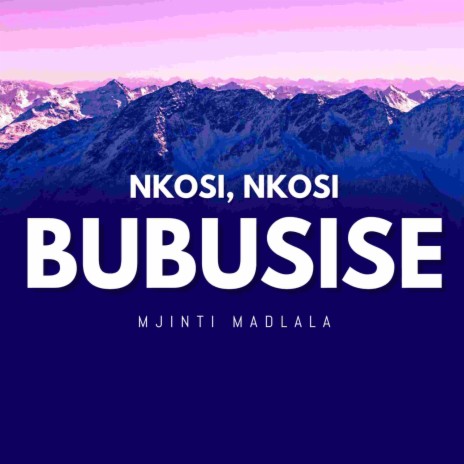 Nkosi, Nkosi Bubusise | Boomplay Music