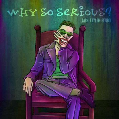 Why So Serious? (Ash Taylor Remix) | Boomplay Music