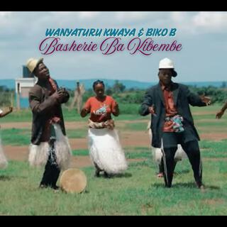 Wanyaturu kwaya & Biko B | Basherie Ba Kibembe