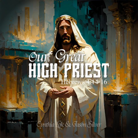 Our Great High Priest (Heb 4:14-16) ft. Cynthia Lok | Boomplay Music