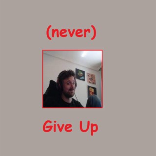 (Never) Give Up