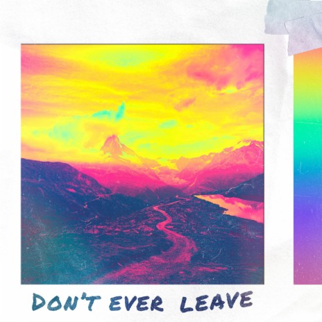 Don't Ever Leave | Boomplay Music