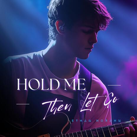 Hold Me, Then Let Go | Boomplay Music