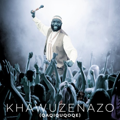 Khawuzenazo (Qaqiquqoqe) | Boomplay Music