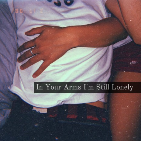 In Your Arms I'm Still Lonely | Boomplay Music