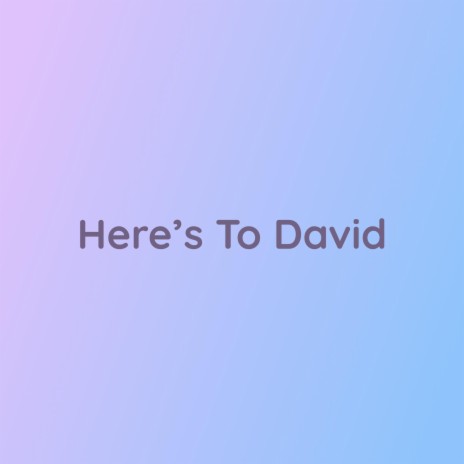 Here's To David | Boomplay Music