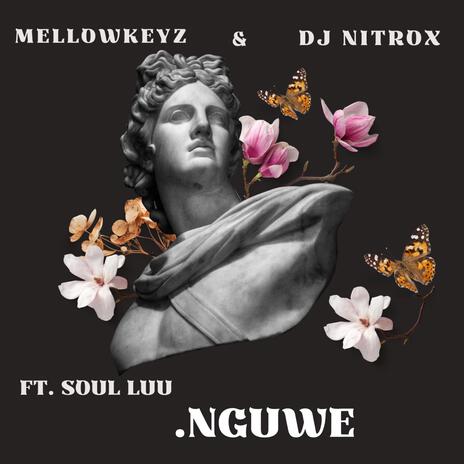 Nguwe ft. MellowKeyz & Soul Luu | Boomplay Music