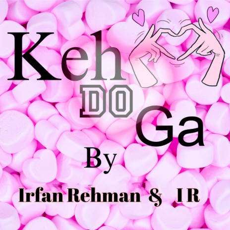 Keh Do Ga ft. Irfan Rehman | Boomplay Music
