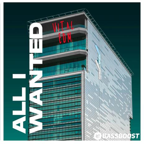 ALL I WANTED ft. Vital EDM | Boomplay Music