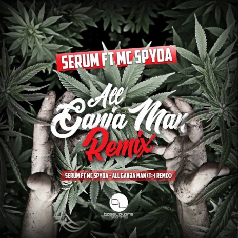 All Ganja Man (T>I Remix) ft. Serum | Boomplay Music