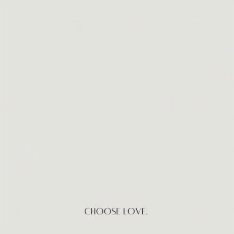 CHOOSE LOVE | Boomplay Music