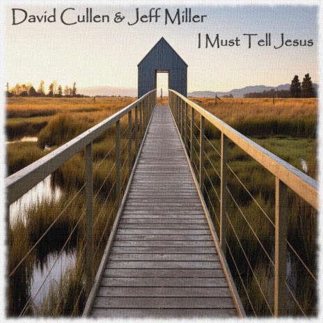 I Must Tell Jesus ft. Jeff Miller | Boomplay Music