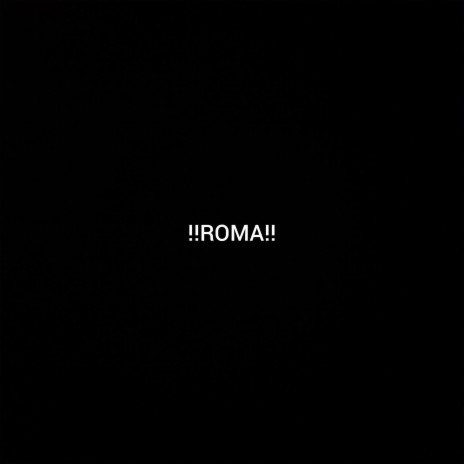 !!ROMA!! | Boomplay Music