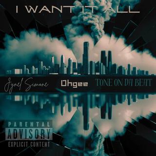 I Want It All ft. OHGEE lyrics | Boomplay Music