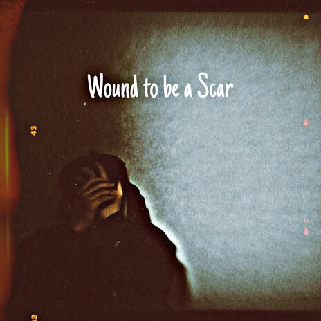 Wound to be a Scar | Boomplay Music